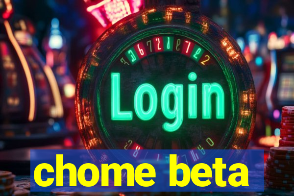 chome beta